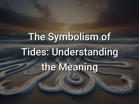 Exploring the Symbolism of Tempestuous Tides