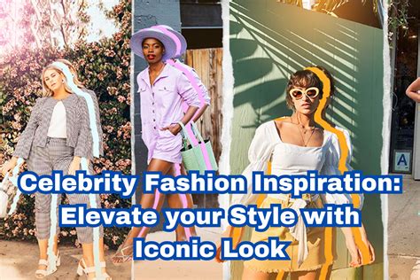 Fashion Inspiration: Celebrity Looks That Will Elevate Your Style