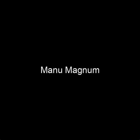 From Modest Beginnings to Global Fame: Manu Magnum's Journey to Achievements