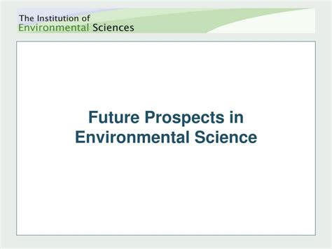 Future Prospects: Scientific Discoveries and Environmental Implications