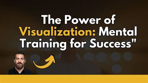 Harnessing the Power of Visualization and Mental Preparation for Optimal Performance