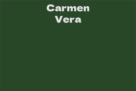 Interesting Facts about Carmen Vera