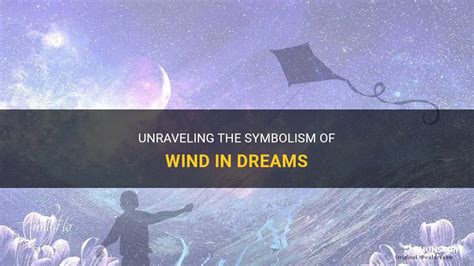 Interpreting Dreams: Unraveling the Symbolic Meaning of Wind