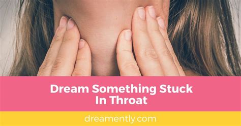 Investigating the Possible Causes of Dreams about Something Lodged in the Throat