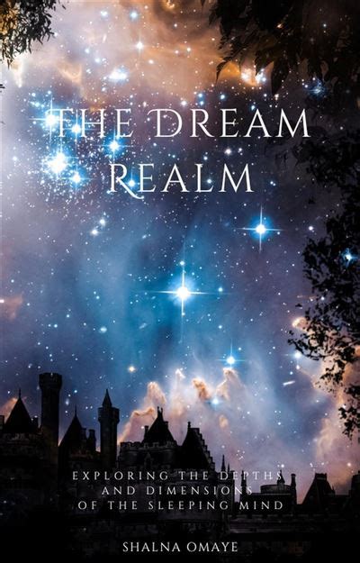 Journeying into the Dream Realm: Exploring the Depths of Your Inner Desires