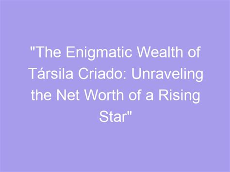 Lifting the Veil on the Enigmatic Star's Wealth
