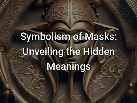 Masks as a Metaphor: Unveiling the Symbolic Meanings within the Dream