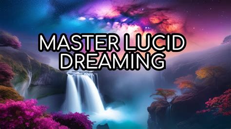 Mastering Lucid Dreaming: Manipulating and Guiding the Realm of Dreams