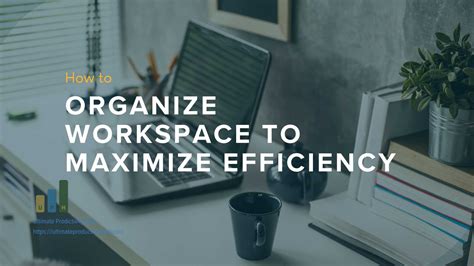 Maximizing Productivity: Efficiently Organizing Your Workspace