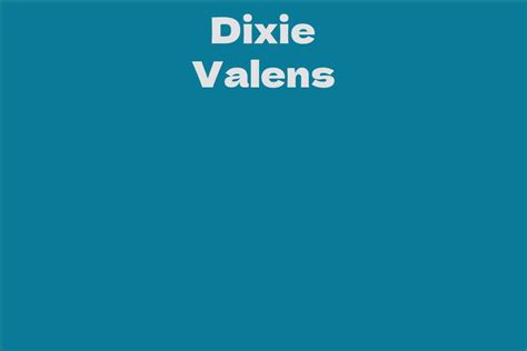 Net Worth and Achievements of Dixie Valens