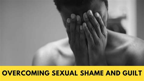 Overcoming Feelings of Guilt and Shame Linked to Sexual Desires