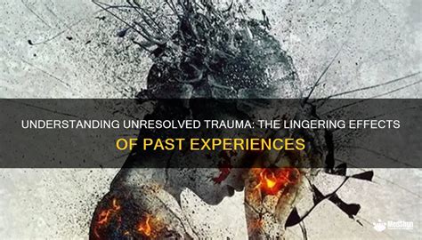 Past Experiences and Unresolved Issues: Exploring the Influence of Your Personal History