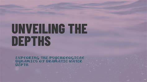 Plumbing the Depths of Psychological Analyses Surrounding Elusive Watery Pursuits