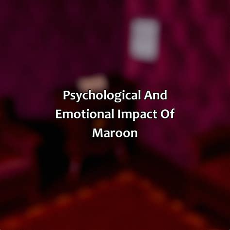 Psychology of Maroon: Understanding the emotional impact and associations