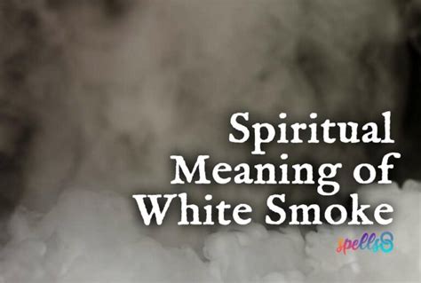 Purification and Cleansing: The Symbolism of White Smoke