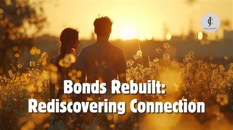 Rediscovering Bonds: Reigniting Connections from the Past