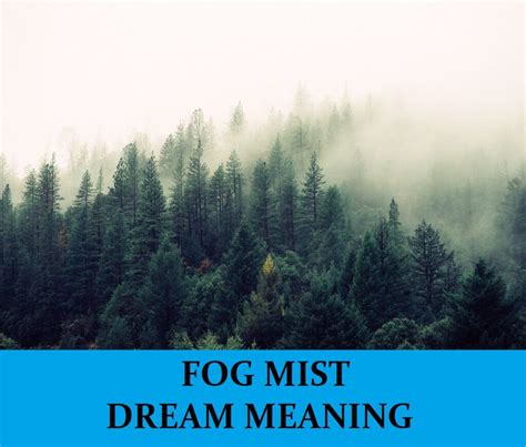 Revealing the Intriguing Meaning of Pale Mist in Dreams