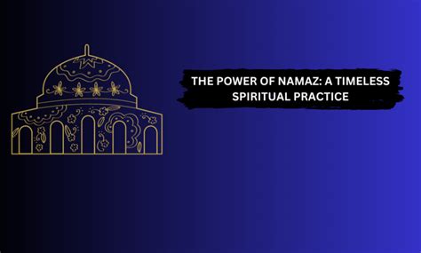 Revealing the Sacred Practice: Uncovering the Enigmas of Namaz