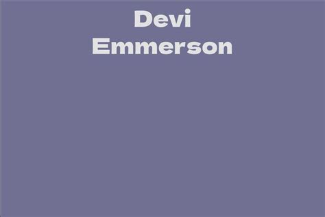 Rising to Stardom: Devi Emmerson's Impressive Journey in the Entertainment Industry