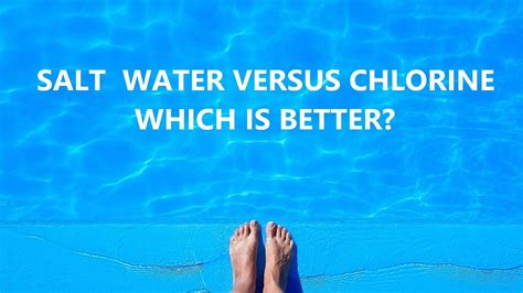 Salt Water vs. Chlorine: Which is a Superior Choice for Swimming?