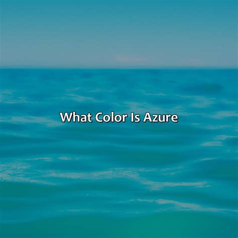 Selecting the Perfect Shade of Azure