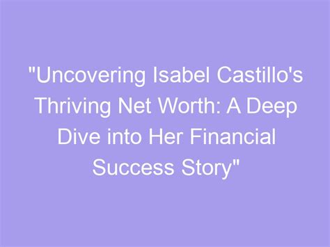 Sofia Castillo's Financial Success: A Testament to Her Accomplishments