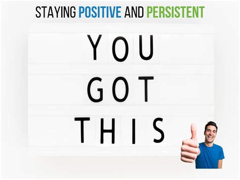 Stay Persistent and Maintain a Positive Mindset