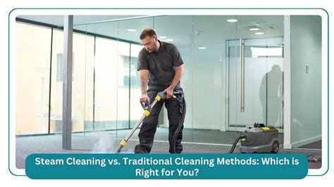 Steam Cleaning vs Traditional Cleaning Methods: Which is Better?