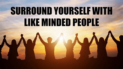 Surround Yourself with Like-Minded Individuals