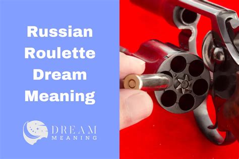 The Aftermath of the Enthralling World of Russian Roulette Dreams: Coping with the Consequences and Psychological Impact