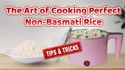 The Art of Cooking Perfect Rice: Tips and Tricks