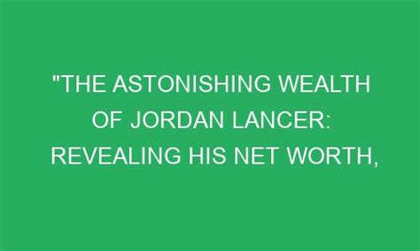 The Astonishing Wealth of Jordan Lee: An Evident Product of Diligence