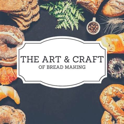 The Craft of Bread Making: An Enduring Custom