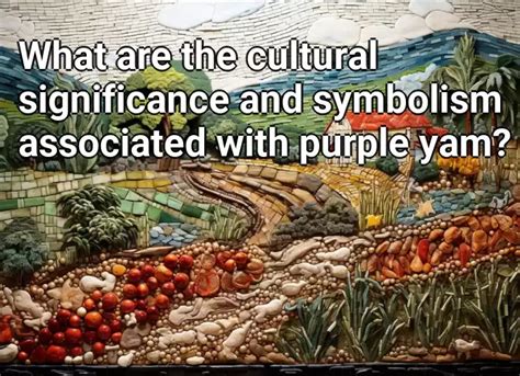 The Enigma of the White Yam: Unraveling Cultural and Historical Symbolism