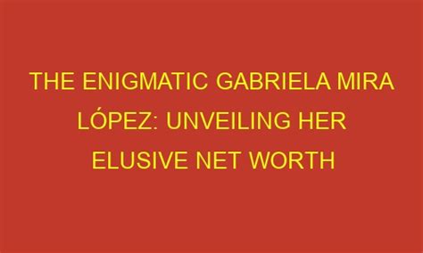 The Enigmatic Persona of Gabriela Sweet: Unveiling the Enigma