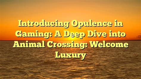 The Essence of Opulence: A Deeper Dive into Luxury Play