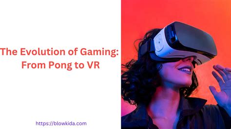 The Evolution of Video Gaming: From Pong to Virtual Reality