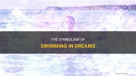 The Fascinating Significance of Swimming in Dreams