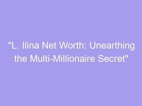 The Financial Side: Ilina Valentine's Net Worth and Success Milestones