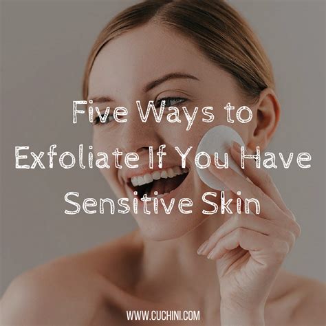 The Gentle Approach: Effective Ways to Exfoliate Sensitive Skin