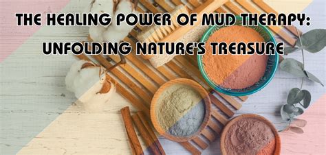 The Healing Power of Mud Therapy: Revitalizing Body and Mind