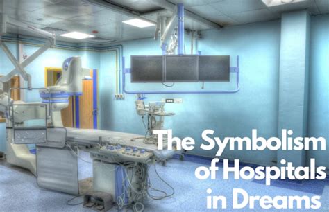 The Hidden Meanings Revealed: Exploring the Symbolism behind Hospital Dreams