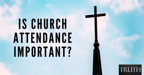 The Importance of Church Attendance: Reflecting on its Spiritual Significance