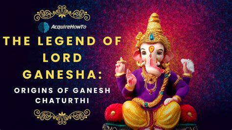 The Legendary Origins of Lord Ganesha