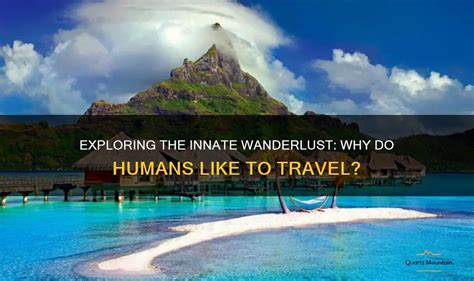 The Magic of Wanderlust: Exploring the Innate Urge for Travel and Thrill