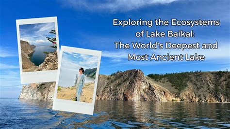 The Majestic Baikal: Exploring the Deepest and Most Ancient Lake on Earth