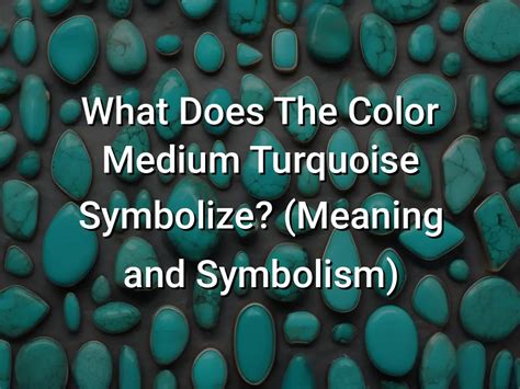 The Origins and Symbolism of Turquoise