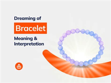 The Possible Spiritual Interpretations Associated with Dreaming of Receiving a Bracelet