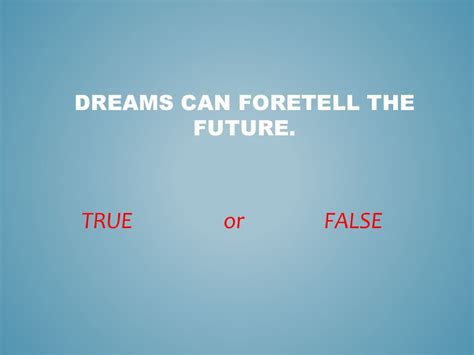 The Potential Influence of Dreams: Can They Truly Foretell Future Occurrences?