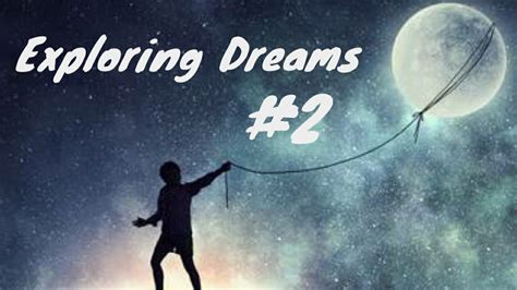 The Power of Dreams: Exploring the Fascinating World of Dream Exploration